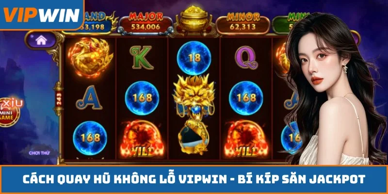 Cách quay hũ không lỗ VIPWIN
