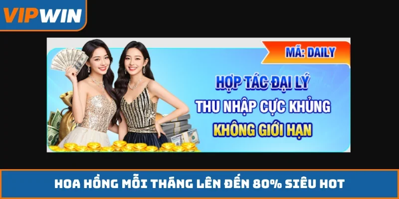 Hoa hồng mỗi tháng lên đến 80% siêu hot