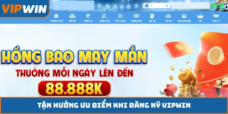 Tận hưởng ưu điểm khi đăng ký VIPWIN